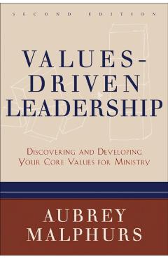 Values-Driven Leadership: Discovering and Developing Your Core Values for Ministry - Aubrey Malphurs