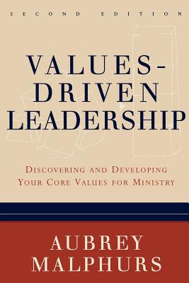 Values-Driven Leadership: Discovering and Developing Your Core Values for Ministry - Aubrey Malphurs