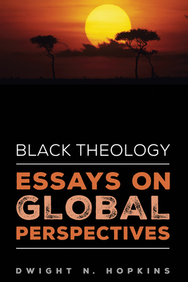 Black Theology--Essays on Global Perspectives - Dwight N. Hopkins