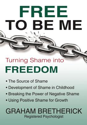 Coperta cărții 'Free to Be Me: Turning Shame Into Freedom - Graham Bretherick'