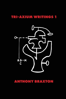 Tri-Axium Writings 1 - Anthony Braxton