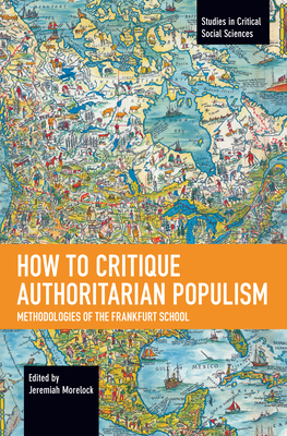 How to Critique Authoritarian Populism: Methodologies of the Frankfurt School - Jeremiah Morelock