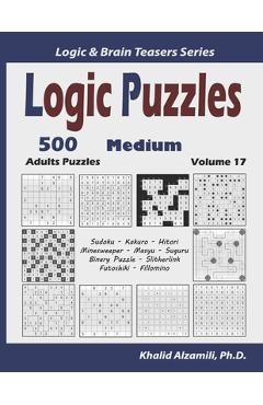 Coperta cărții 'Logic Puzzles: 500 Medium Adults Puzzles (Sudoku, Kakuro, Hitori, Minesweeper, Masyu, Suguru, Binary Puzzle,'