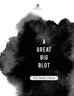 A Great BIg Blot: 2023 Weekly Planner - 