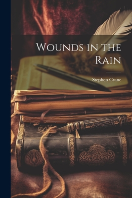 Wounds in the Rain - Stephen Crane