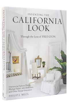 Coperta cărții 'Inventing the California Look: Interiors by Frances Elkins, Michael Taylor, John Dickinson, and Other Design in'