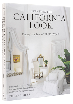 Inventing the California Look: Interiors by Frances Elkins, Michael Taylor, John Dickinson, and Other Design in Novators - Philip E. Meza
