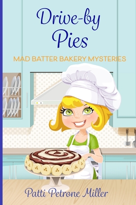 Drive by Pies: Mad Batter Mysteries Series - Patti Petrone Miller
