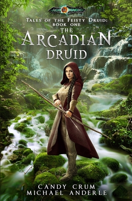 The Arcadian Druid: Age Of Magic - A Kurtherian Gambit Series - Michael Anderle