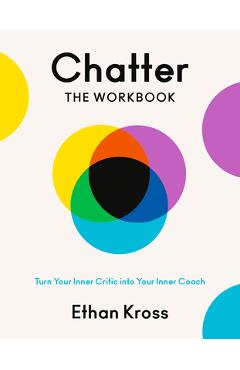 Coperta cărții 'Chatter: The Workbook: Turn Your Inner Critic Into Your Inner Coach - Ethan Kross'