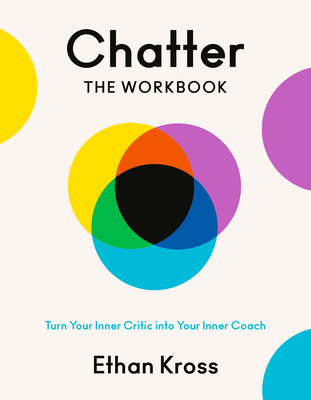 Coperta cărții 'Chatter: The Workbook: Turn Your Inner Critic Into Your Inner Coach - Ethan Kross'