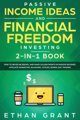 Passive Income Ideas And Financial Freedom Investing, 2 in 1 Book: How to Never Be Broke, and Make $10,000/Month in Passive Incomes: Affiliate Marketi - Carl Klein