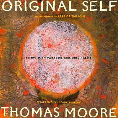 Original Self: Living with Paradox and Originality - Thomas Moore