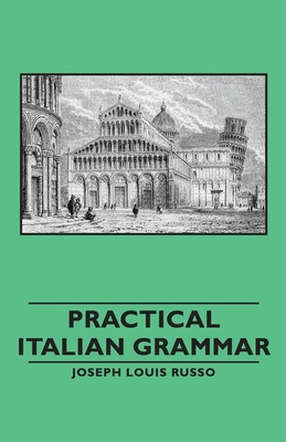 Practical Italian Grammar - Joseph Louis Louis Russo