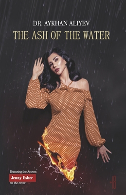 The Ash of the Water: Heaven and Hell Are Inside Your Soul Rather Than Outside - Aykhan Aliev