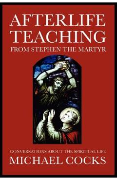 Coperta cărții 'Afterlife Teaching from Stephen the Martyr - Michael Cocks'