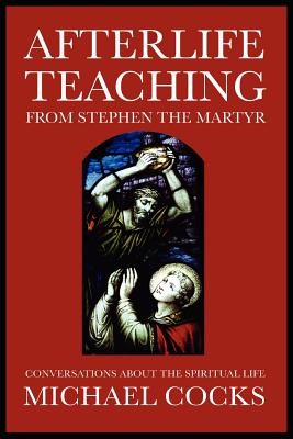 Afterlife Teaching from Stephen the Martyr - Michael Cocks