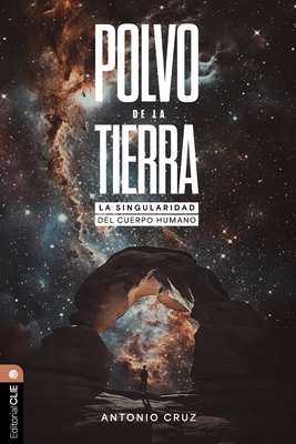 Polvo de la Tierra: La Singularidad del Cuerpo Humano - Antonio Cruz