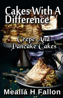 Cakes With A Difference Crepe And Pancake Cakes - Meallá H. Fallon