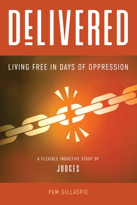 Delivered: Living Free in Days of Oppression - Pam Gillaspie