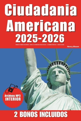 Ciudadania Americana: Aprueba Tu Examen Con Confianza Todas Las 100 Preguntas Cívicas de Uscis 18 Exámenes Prácticos 2 Bonos Incluidos - Publishing Help