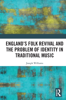 England's Folk Revival and the Problem of Identity in Traditional Music - Joseph Williams