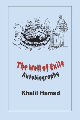 The Well of Exile: An Autobiographical Novel - Khalil Hamad
