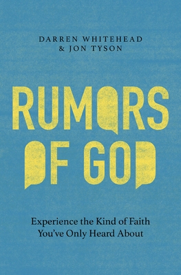 Rumors of God: Experience the Kind of Faith You've Only Heard about - Darren Whitehead