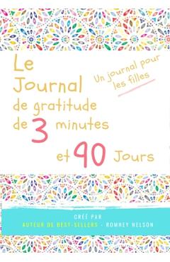 Poza produsului Le journal de gratitude de 3 minutes et 90 jours - Un Journal Pours Les Filles: Un journal de réflexion positive et de gratitude pour les filles afin - The Life Graduate Publishing Group