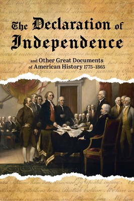 The Declaration of Independence: And Other Great Documents of American History, 1775-1865 -
