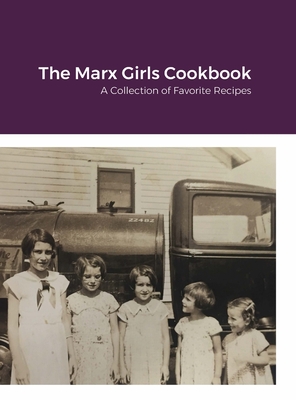 The Marx Girls Cookbook: A Collection of Marx Recipes - Mary Ellen Naaden