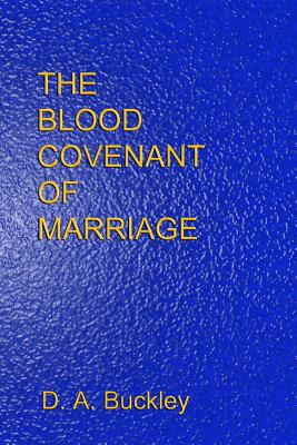 The Blood Covenant of Marriage - D. A. Buckley