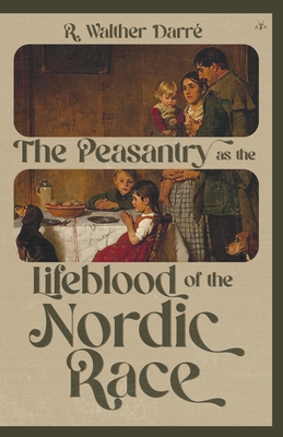 The Peasantry as the Lifeblood of the Nordic Race - Richard Walther Darré