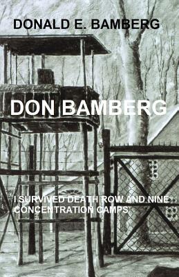 Don Bamberg: I survived death row and nine concentration camps - Theo D. Bamberg