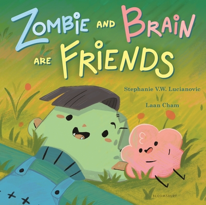 Zombie and Brain Are Friends - Stephanie V. W. Lucianovic