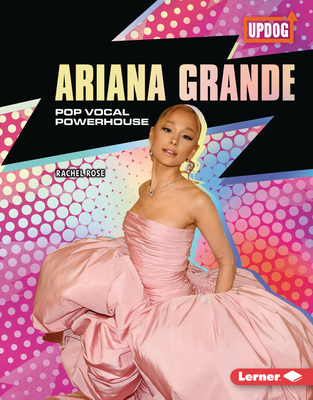 Ariana Grande: Pop Vocal Powerhouse - Rachel Rose