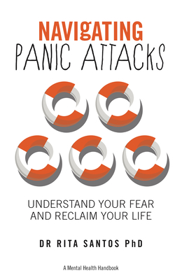 Navigating Panic Attacks: How to Understand Your Fear and Reclaim Your Life - Rita Santos