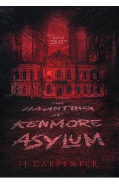Poza produsului The Haunting of Kenmore Asylum - Jj Carpenter