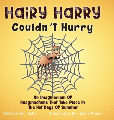 Hairy Harry Couldn't Hurry: An Imaginarium Of Imaginactions That Take Place In The Hot Days Of Summer -