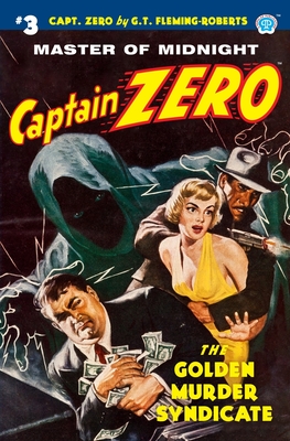 Captain Zero #3: The Golden Murder Syndicate - G. T. Fleming-roberts