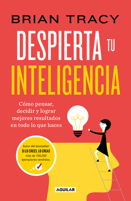 Despierta Tu Inteligencia / Get Smart!: How to Think and ACT Like the Most Successful and Highest-Paid People in Every Field - Brian Tracy