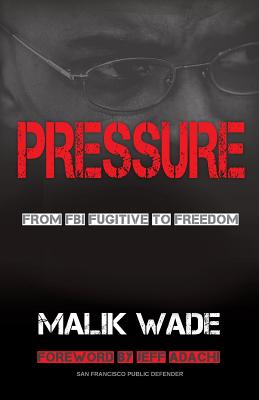 Pressure: From FBI Fugitive to Freedom - Wade Malik
