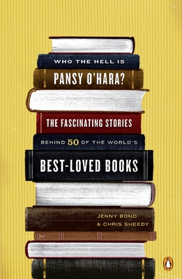 Who the Hell Is Pansy O'Hara?: The Fascinating Stories Behind 50 of the World's Best-Loved Books - Jenny Bond