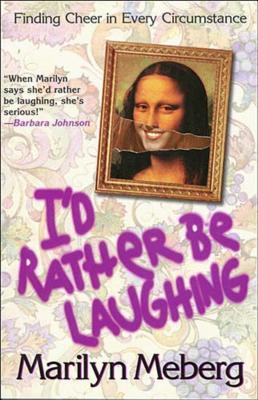 I'd Rather Be Laughing: Finding Cheer in Every Circumstance - Marilyn Meberg