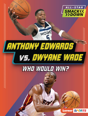 Anthony Edwards vs. Dwyane Wade: Who Would Win? - Matt Doeden