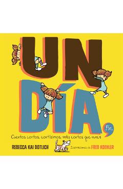 Poza produsului Un Día, Fin (One Day, the End): Cuentos Cortos, Cortísimos, Más Cortos Que Nunca - Rebecca Kai Dotlich