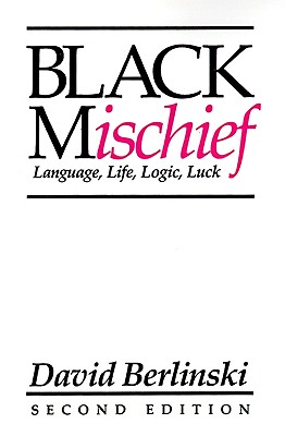Black Mischief: Language, Life, Logic, Luck - Second Edition - David Berlinski