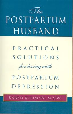 The Postpartum Husband: Practical Solutions for Living with Postpartum Depression - Karen R. Kleiman