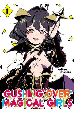 Gushing Over Magical Girls: Volume 1 (Manga) - Akihiro Ononaka