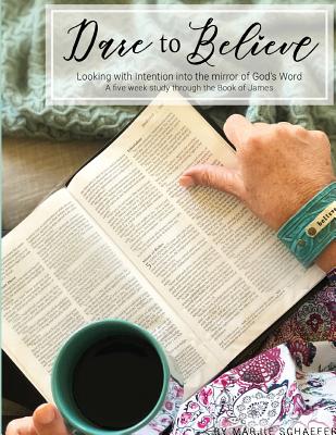 Dare to Believe: Looking with Intention into the mirror of God's Word - Marjie Schaefer